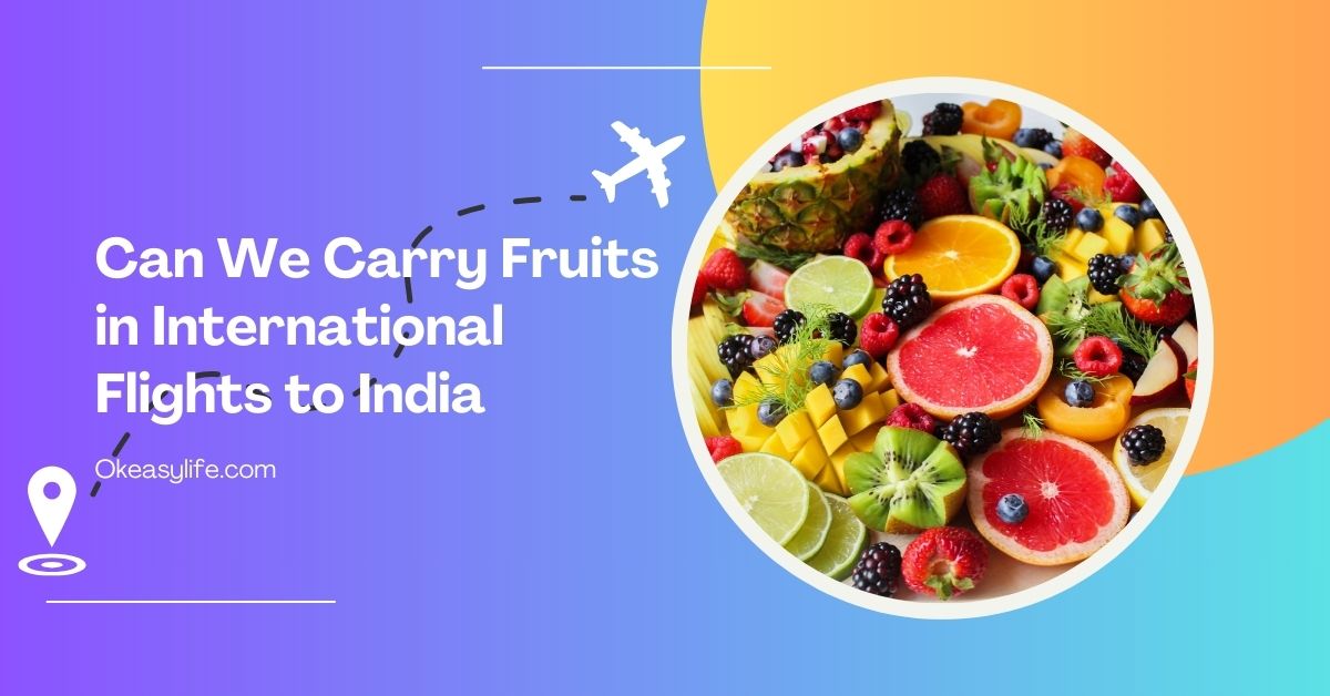 Can We Carry Fruits In International Flights To India In 2024 OEL